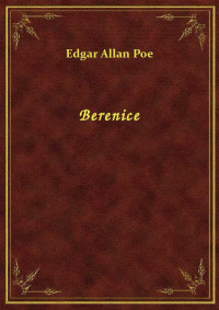 Poe, Edgar Allan — Berenice