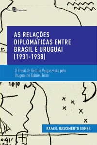 Rafael Nascimento Gomes; — As Relaes Diplomticas entre Brasil e Uruguai (1931-1938)