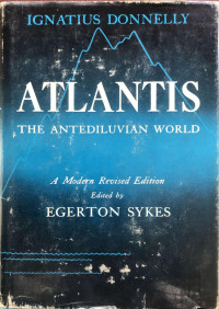 Ignatius Donnelly & Egerton Sykes — Atlantis: The Antediluvian World: a Modern Revised Edition