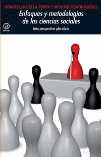 Donatella della Porta, Michael Keating — Enfoques y metodologías de las ciencias sociales. Una perspectiva pluralista