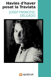 Josep-Francesc Delgado — Havies d’haver posat la Traviata