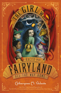 Catherynne M. Valente [Valente, Catherynne M.] — The Girl Who Raced Fairyland All the Way Home