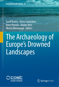 Geoff Bailey, Nena Galanidou, Hans Peeters, Hauke Jöns, Moritz Mennenga — The Archaeology of Europe’s Drowned Landscapes