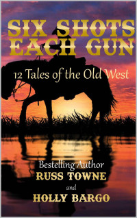 Russ Towne & Holly Bargo — Six Shots Each Gun: 12 Tales Of The Old West
