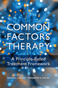 Russell J Bailey;Benjamin M. Ogles; & Benjamin M. Ogles — Common Factors Therapy