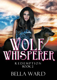 Bella Ward [Ward, Bella] — Wolf Whisperer Book 2