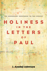 J. Ayodeji Adewuya; — Holiness in the Letters of Paul