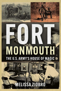 Melissa Ziobro — Fort Monmouth: The U . S. Army's House of Magic