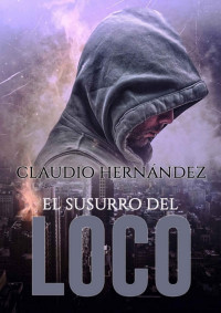 Claudio Hernández — El susurro del loco