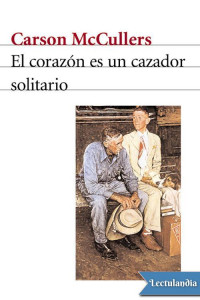 Carson McCullers — El corazón es un cazador solitario