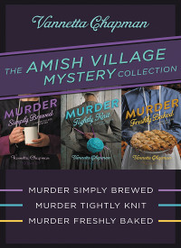 Vannetta Chapman; — The Amish Village Mystery Collection