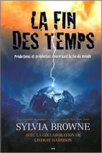 Sylvia Browne — La fin des temps: Prédictions et prophéties concernant la fin du monde