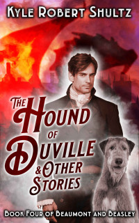 Kyle Shultz [Shultz, Kyle] — The Hound of Duville and Other Stories: Five Tales of Beaumont and Beasley