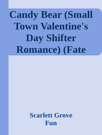 Scarlett Grove & Fun & Flirty — Candy Bear (Small Town Valentine's Day Shifter Romance) (Fate Valley Mysteries Book 4)