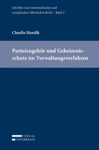 Claudia Hanslik; — Parteiengehr und Geheimnisschutz im Verwaltungsverfahren