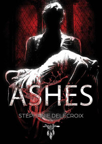 Stéphanie Delecroix — Ashes - Version intégrale (French Edition)