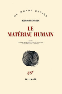 Rey Rosa, Rodrigo [Rey Rosa, Rodrigo] — Le matériau humain