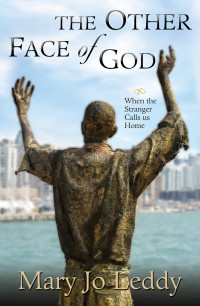 Mary Jo Leddy — The Other Face of God: When the Stranger Calls Us Home