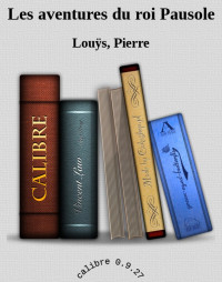 Louÿs, Pierre — Les aventures du roi Pausole