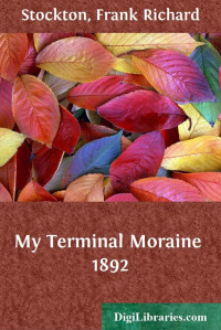 Frank Richard Stockton — My Terminal Moraine / 1892