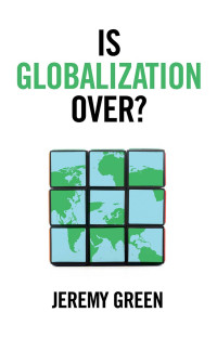 Jeremy Green — Is Globalization Over?