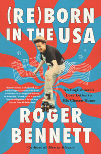 Roger Bennett — Reborn in the USA