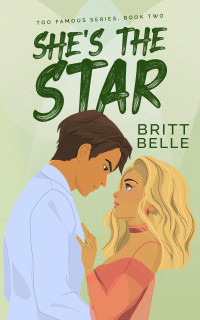 Britt Belle — She's the Star: Too Famous Book 2