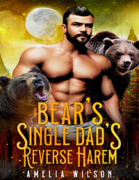 Amelia Wilson — Bear Single Dad's Reverse Harem (Aspenwood Forbidden Shifters Secrets Series Book 6)