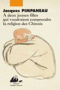 Pimpaneau Jacques [Pimpaneau Jacques] — A deux jeunes filles qui voudraient comprendre la religion des Chinois