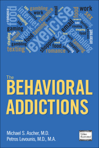 Ascher, Michael S.;Levounis, Petros; & Petros Levounis, M.D., M.A. — The Behavioral Addictions