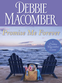 Debbie Macomber [Macomber, Debbie] — Promise Me Forever (Debbie Macomber Classics)