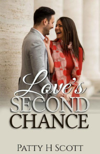 Patty H Scott [Scott, Patty H] — Love's Second Chance (Unforgettable Love Stories #1)