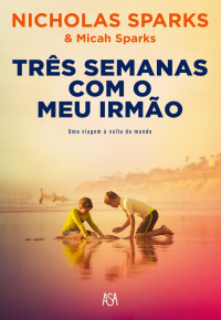 Nicholas Sparks e Michael Spark — Três Semanas Com o Meu Irmão