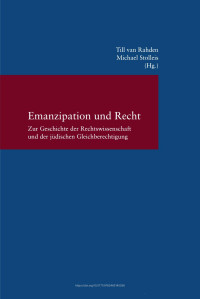 Till van Rahden, Michael Stolleis (eds.) — Emanzipation und Recht. Zur Geschichte der Rechtswissenschaft und der jüdischen Gleichberechtigung