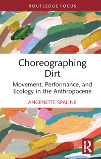 Angenette Spalink; — Choreographing Dirt