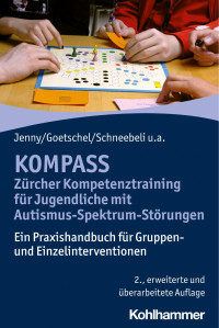 Bettina Jenny & Philippe Goetschel & Maya Schneebeli & Martina Rossinelli-Isenschmid & Hans-Christoph Steinhausen — KOMPASSZürcher Kompetenztraining für Jugendliche mit Autismus-Spektrum-Störungen