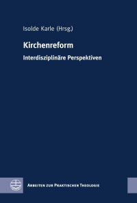 Isolde Karle — Kirchenreform - Interdisziplinäre Perspektiven