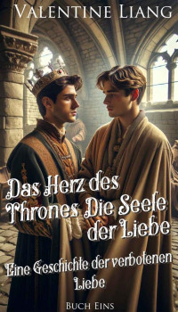 Valentine Liang — Das Herz des Thrones, Die Seele der Liebe (Eine Geschichte der verbotenen Liebe 1)