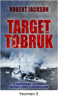 Robert Jackson — Yeoman 3.Target Tobruk