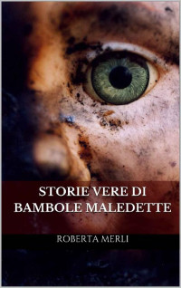 Roberta Merli — Storie vere di bambole maledette (Italian Edition)