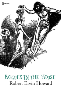 Robert Ervin Howard — Rogues in the House