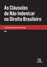 Luiz Octávio Villela de Viana Bandeira — As Cláusulas de Não Indenizar no Direito Brasileiro