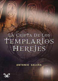 Antonio Galera — La cripta de los templarios herejes