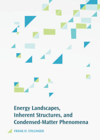 Frank H. Stillinger — Energy Landscapes, Inherent Structures, and Condensed-Matter Phenomena