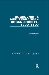 Barisa Krekic; — Dubrovnik: A Mediterranean Urban Society, 13001600