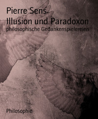 Pierre Sens — Illusion und Paradoxon