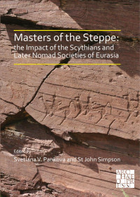 Svetlana V. Pankova & St John Simpson & editors — Masters of the Steppe: the Impact of the Scythians and Later Nomad Societies of Eurasia. Proceedings of a conference held at the British Museum, 27-29 October 201