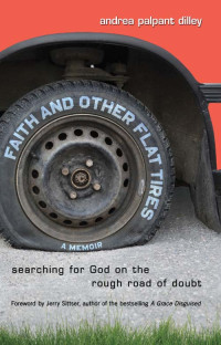 Andrea Palpant Dilley; — Faith and Other Flat Tires