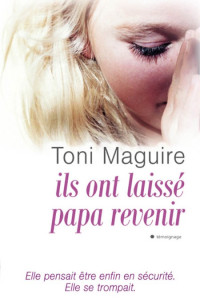 Toni Maguire — Ils ont laissé revenir papa