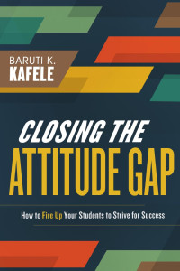 Baruti K. Kafele — Closing the Attitude Gap: How to Fire Up Your Students to Strive for Success